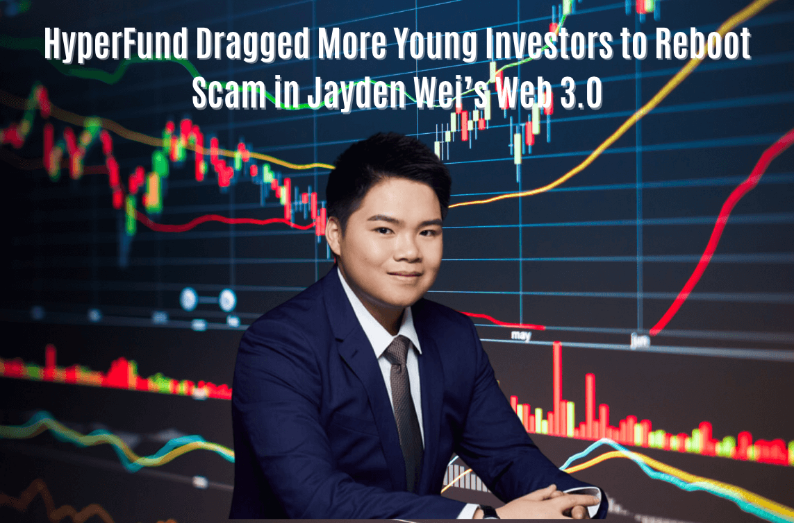 Jayden Wei’s HyperFund Dragged More Young Investors to Reboot Scam