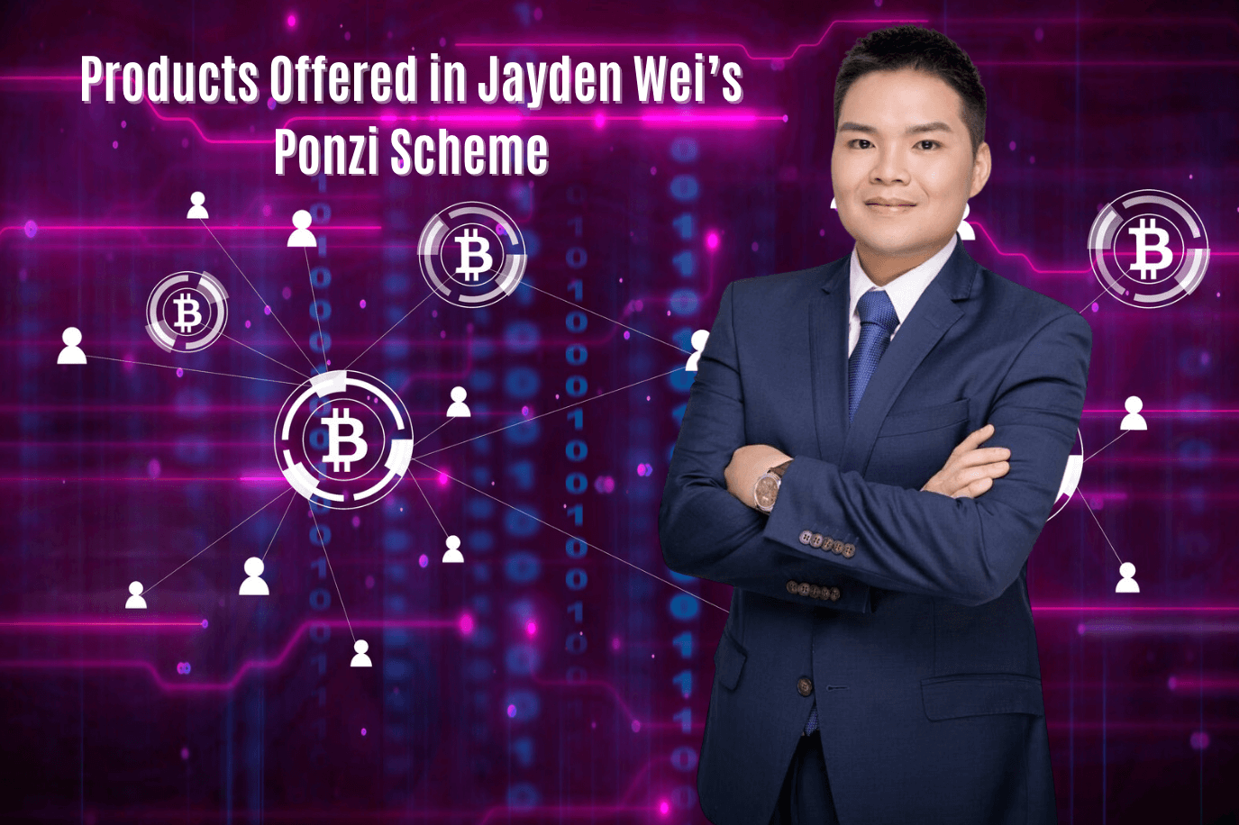 Products Offered in Jayden Wei’s Ponzi Scheme